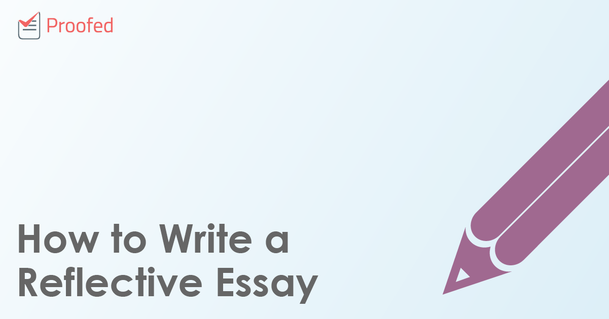 How To Write A Reflective Essay Proofed S Writing Tips