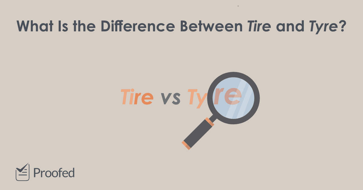 Spelling Tips: Tire or Tyre? - Proofed's Writing Tips