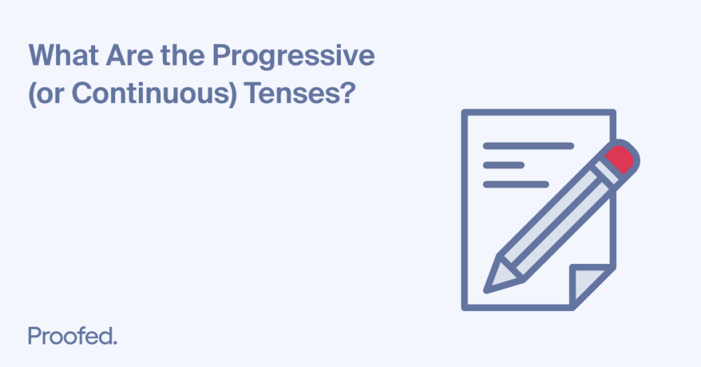 Grammar Tips A Quick Guide To The Progressive Tenses Proofed